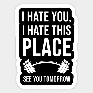 I Hate You, I Hate This Place, See You Tomorrow Sticker